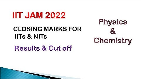 IIT JAM 2022 | Expected Closing Marks for IITs & NITs | Physics & Chemistry