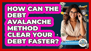 How Can The Debt Avalanche Method Clear Your Debt Faster? - Your Guide to Budgeting