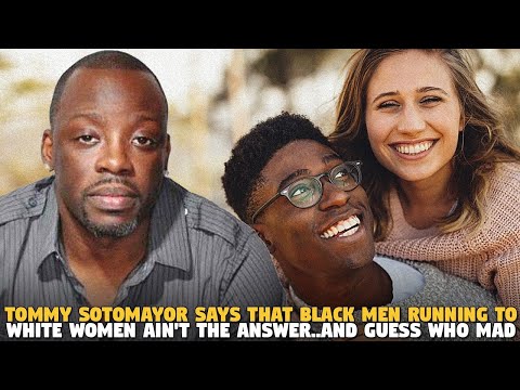 Tommy Sotomayor Says That Black Men Running To White Women Ain't The Answer..AND GUESS WHO MAD