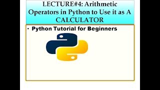 HOW TO USE PYTHON AS A CALCULATOR||PYTHON TUTORIAL FOR BEGINNERS||LECTURE#4||ARITHMETIC OPERATORS