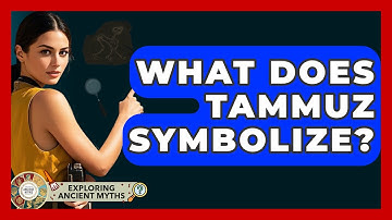 What Does Tammuz Symbolize? - Exploring Ancient Myths