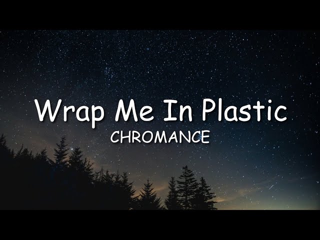 CHROMANCE - Warp Me In Plastic ( Lyric ) class=