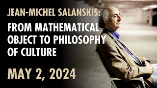 Jean-Michel Salanskis: From Mathematical Object to Philosophy of Culture, May 2, 2024