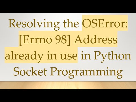 Resolving the OSError: [Errno 98] Address already in use in Python Socket Programming
