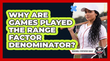 Why Are Games Played The Range Factor Denominator?