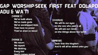 Seek First (feat. Dolapo Adu &Wa'ti)_Gap Worship Lyrics