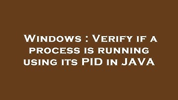 Windows : Verify if a process is running using its PID in JAVA