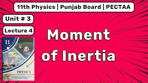 Moment of Inertia | Class 11 Physics Chapter 3 | Pectaa Punjab Board 2025