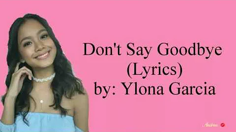 Don't Say Goodbye -Ylona Garcia (Lyrics)