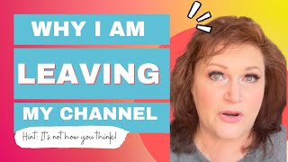 Why I am leaving my channel