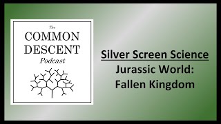 Silver Screen Science - Jurassic World: Fallen Kingdom