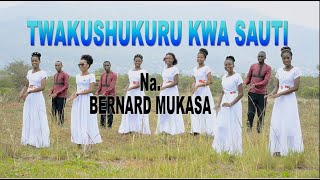 TWAKUSHUKURU KWA SAUTI (Full HD Video) NA BERNARD MUKASA
