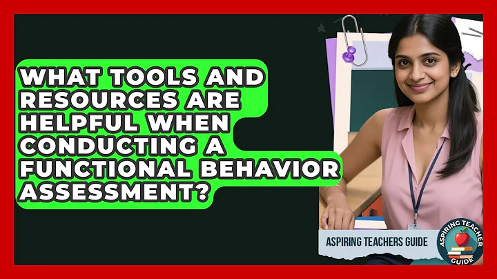 What Tools And Resources Are Helpful When Conducting A Functional Behavior Assessment?