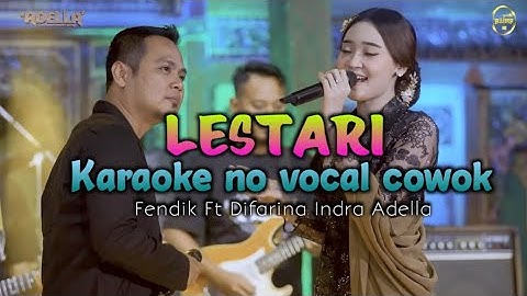 LESTARI Karaoke no vocal Cowok Fendik ft Difarina indra Adella