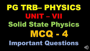 PG TRB – PHYSICS | UNIT – VII | Solid State Physics | MCQ- 4 |  Answer Key and Explanation | Tamil