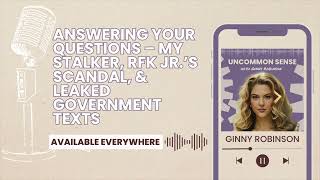 Answering Your Questions – My Stalker, RFK Jr.’s Scandal, & Leaked Government Texts