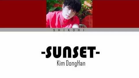 Kim Dong Han(김동한) _ SUNSET[HAN/ROM/ENG Color Coded Lyrics]