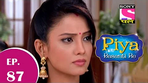 Piya Basanti Re - पिया बसंती रे - Episode 87 - 11th December 2014