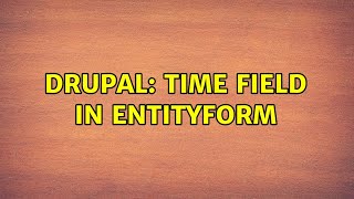 Drupal: Time field in EntityForm