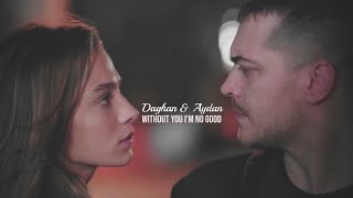Daghan &amp; Aydan ❖ Without You I&#39;m No Good