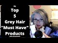 TOP 5 Grey Hair "Must Have" Products (and accessories)