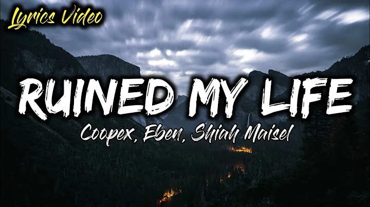 Ruined My Life (Lyrics) - Coopex, EBEN, Shiah Maisel