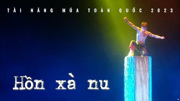HỒN XÀ NU - Tài năng múa toàn quốc 2023