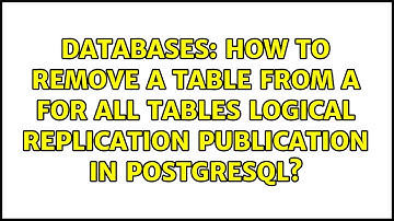 How to remove a table from a FOR ALL TABLES logical replication PUBLICATION in PostgreSQL?
