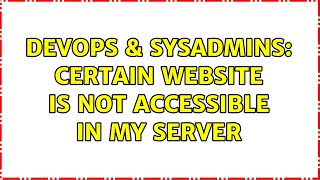 DevOps & SysAdmins: Certain website is not accessible in my server (2 Solutions!!)