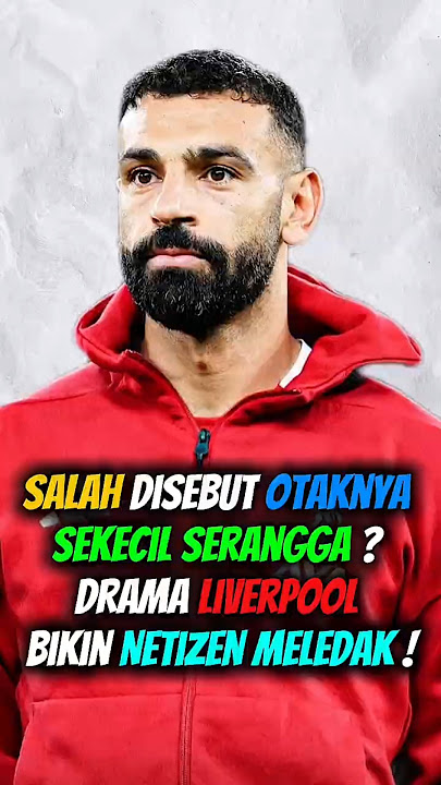 Salah Disebut Otaknya Sekecil Serangga ? Drama Liverpool Bikin Netizen Meledak !