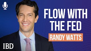 Randy Watts: Reduce Risk By Flowing With The Fed | Investing With IBD