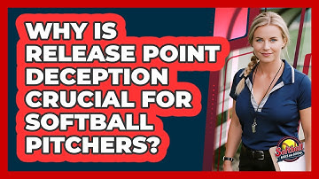 Why Is Release Point Deception Crucial For Softball Pitchers? - Softball Basics and Beyond