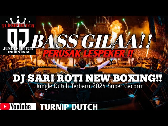 DJ•SARI ROTI NEW BOXING!!BASS GILA PERUSAK LESPEKER!! JUNGLE DUTCH TERBARU 2024 SUPER GACOR class=