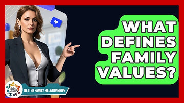 What Defines Family Values? - Better Family Relationships