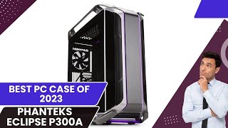 Phanteks Eclipse P300A full review 2024 -BEST PC Case OF 2024