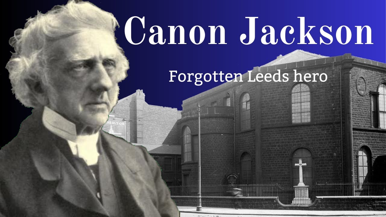 Canon Jackson - Forgotten Leeds Hero