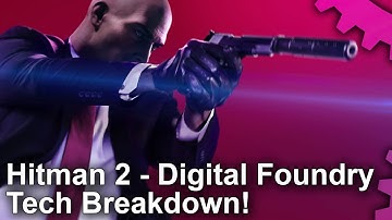 [4K] Hitman 2: The Digital Foundry Tech Analysis!
