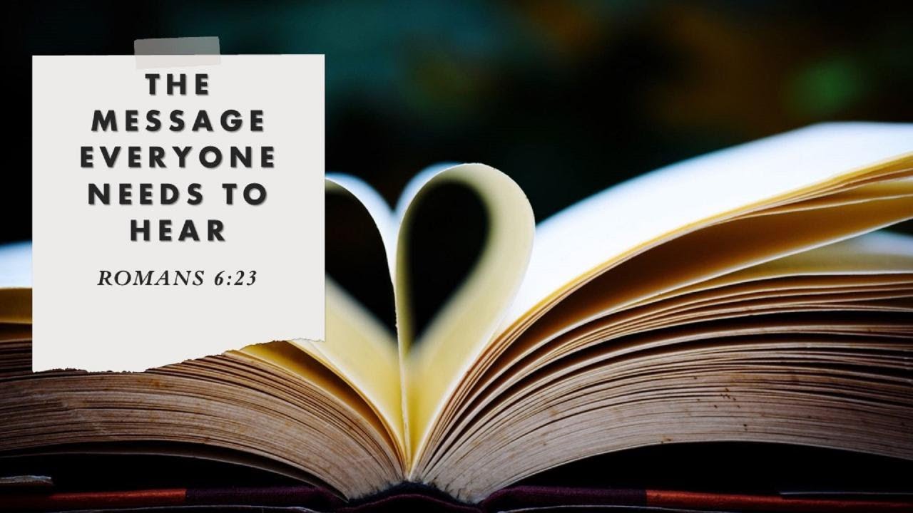 The Message Everyone Needs to Hear; Romans 623. By Mike Hixson. 219