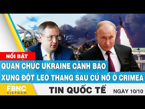 Giao Thức Là Gì Tin 10 - Tin quốc tế 10/10 | Quan chức Ukraine cảnh báo xung đột leo thang sau cú nổ ở Crimea | FBNC