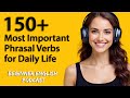 150 Most Important Phrasal Verbs for Daily Life | B1 English Learning Podcast