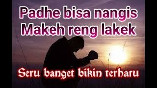Padhe bisa nangis makeh reng lakek / laki-laki juga bisa nangis