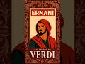 V - Ernani | Las óperas de Verdi