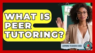 Celebrity What Is Peer Tutoring? - Aspiring Teacher Guide Wealth