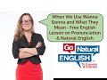 When We Use Wanna Gonna and What They Mean - Free English Lesson on Pronunciation  Natural English