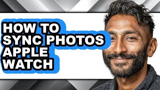 How to Sync Photos Apple Watch - Easy Guide