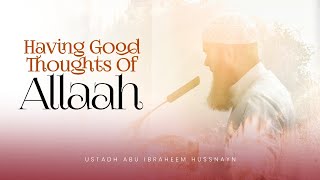 WATCH NOW: Have Good Thoughts Of Allaah | Khutbah | Ustadh Abu Ibraheem Hussnayn