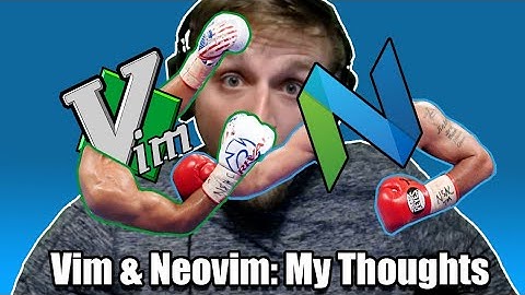 Vim & Neovim: My thoughts