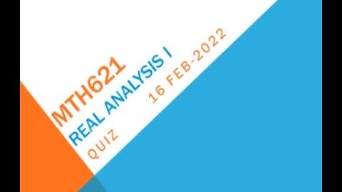 MTH621 Real Analysis Quiz No 2 Solution