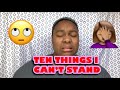 10 THINGS I CAN’T STAND | CousinKeisha