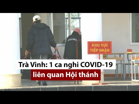 Video Trà Vinh: Phát hiện ca nghi COVID-19 liên quan Hội... - YouTube